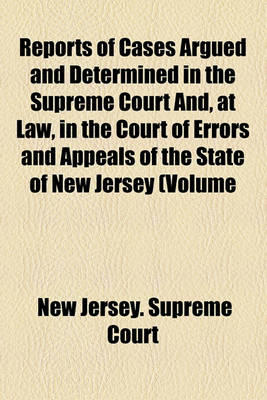 Book cover for Reports of Cases Argued and Determined in the Supreme Court And, at Law, in the Court of Errors and Appeals of the State of New Jersey Volume 58