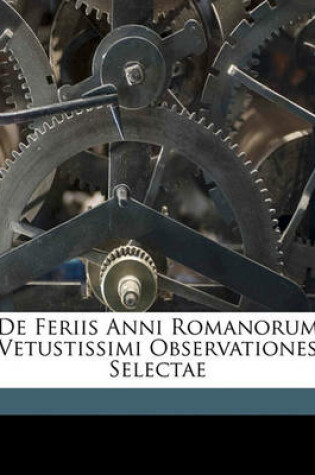 Cover of de Feriis Anni Romanorum Vetustissimi Observationes Selectae