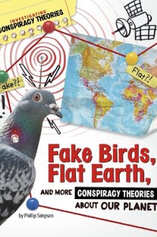 Cover of Fake Birds, Flat Earth, and More Conspiracy Theories about Our Planet