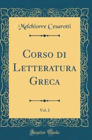 Cover of Corso di Letteratura Greca, Vol. 2 (Classic Reprint)