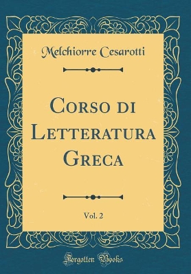 Book cover for Corso di Letteratura Greca, Vol. 2 (Classic Reprint)