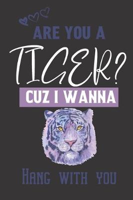 Book cover for Are you a Tiger? Cuz i wanna hang with you