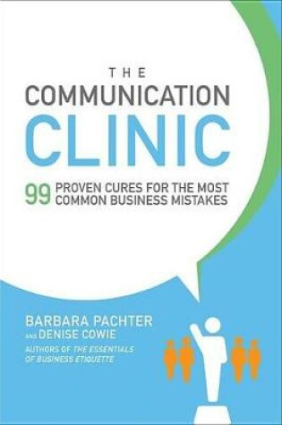 Cover of The Communication Clinic: 99 Proven Cures for the Most Common Business Mistakes