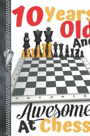 Cover of 10 Years Old And Awesome At Chess