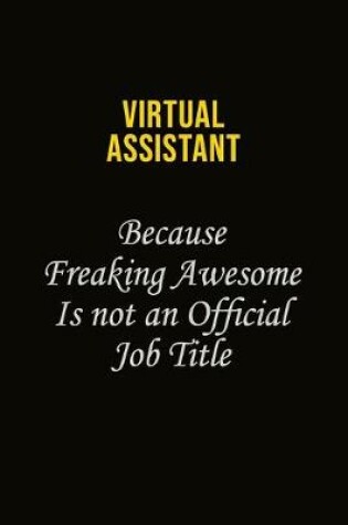 Cover of Virtual Assistant Because Freaking Awesome Is Not An Official Job Title