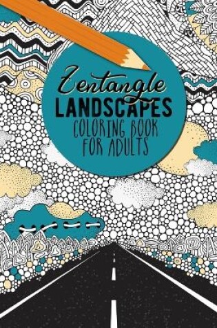 Cover of Zentangle Landscapes Coloring Book for Adults Landscape Coloring Book for adults beautiful zentangle landscapes and nature scenes