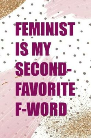 Cover of Feminist Is Second-Favorite F-Word