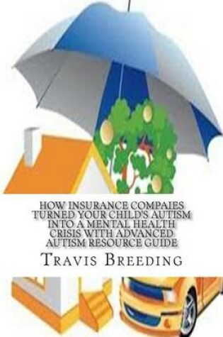 Cover of How Insurance Compaies Turned Your Child's Autism into a Mental Health Crisis