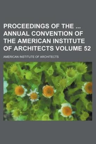 Cover of Proceedings of the Annual Convention of the American Institute of Architects Volume 52