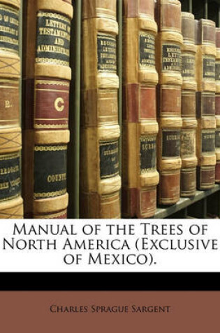 Cover of Manual of the Trees of North America (Exclusive of Mexico).