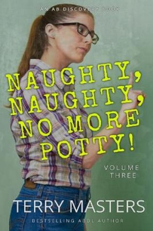 Cover of Naughty, Naughty, No More Potty! Vol 3