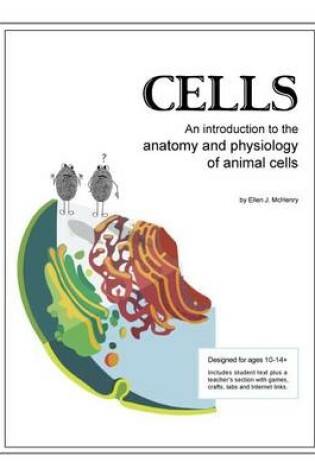 Cover of Cells; An Introduction to the Anatomy and Physiology of Animal Cells
