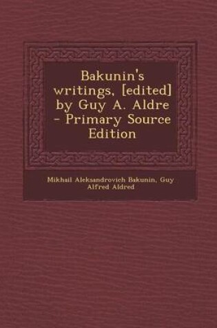 Cover of Bakunin's Writings, [Edited] by Guy A. Aldre