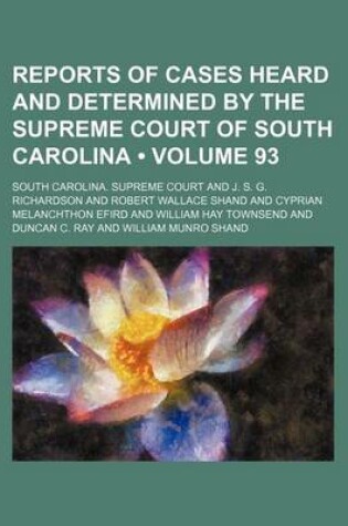 Cover of Reports of Cases Heard and Determined by the Supreme Court of South Carolina (Volume 93)