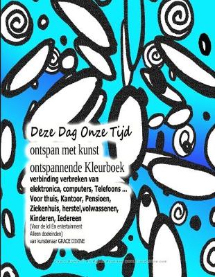 Book cover for Deze Dag Onze Tijd ontspan met kunst ontspannende Kleurboek verbinding verbreken van elektronica, computers, Telefoons ... Voor thuis, Kantoor, Pensioen, Ziekenhuis, herstel, volwassenen, Kinderen, Iedereen