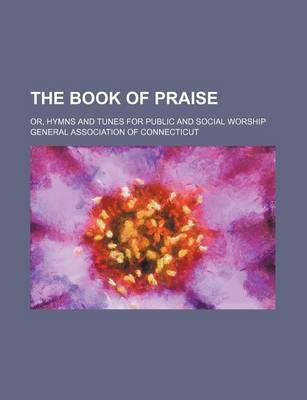 Book cover for The Book of Praise; Or, Hymns and Tunes for Public and Social Worship