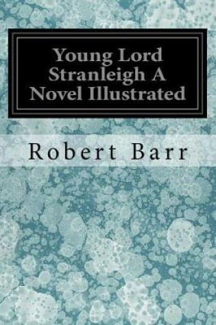 Cover of Young Lord Stranleigh a Novel Illustrated