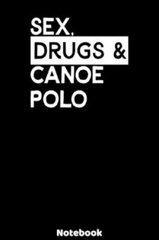 Cover of Sex, Drugs and Canoe Polo Notebook
