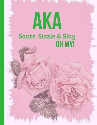 Book cover for Aka Saute Sizzle & Slay Oh My!