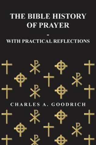 Cover of The Bible History of Prayer - With Practical Reflections