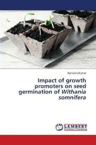 Cover of Impact of growth promoters on seed germination of Withania somnifera