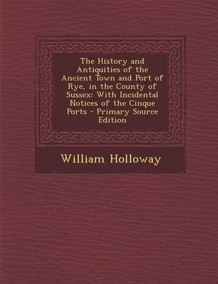 Book cover for The History and Antiquities of the Ancient Town and Port of Rye, in the County of Sussex