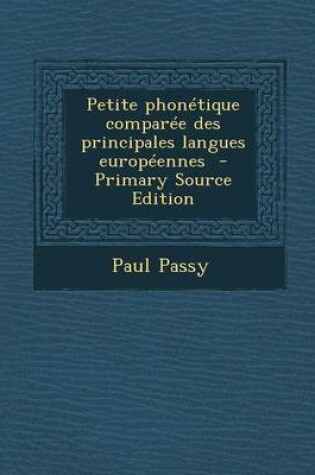 Cover of Petite Phonetique Comparee Des Principales Langues Europeennes - Primary Source Edition