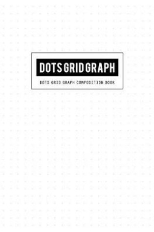 Cover of Dots Grid Graph Composition Book