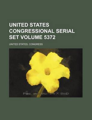 Book cover for United States Congressional Serial Set Volume 5372