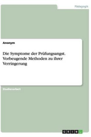 Cover of Die Symptome der Prufungsangst. Vorbeugende Methoden zu ihrer Verringerung