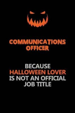 Cover of Communications Officer Because Halloween Lover Is Not An Official Job Title