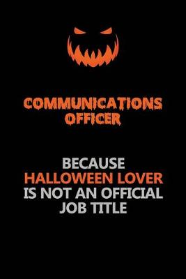 Book cover for Communications Officer Because Halloween Lover Is Not An Official Job Title