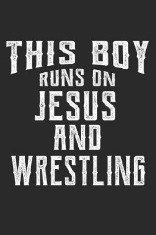 Cover of This Boy Runs on Jesus and Wrestling