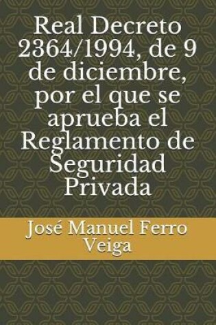 Cover of Real Decreto 2364/1994, de 9 de Diciembre, Por El Que Se Aprueba El Reglamento de Seguridad Privada