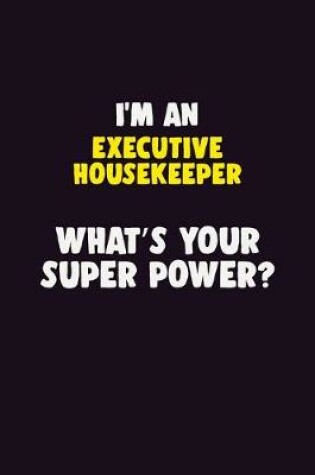 Cover of I'M An Executive Housekeeper, What's Your Super Power?