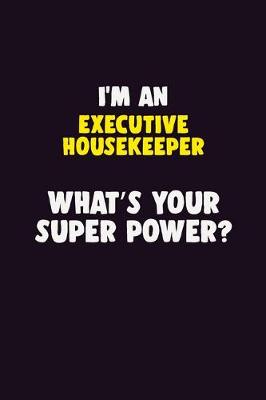 Book cover for I'M An Executive Housekeeper, What's Your Super Power?