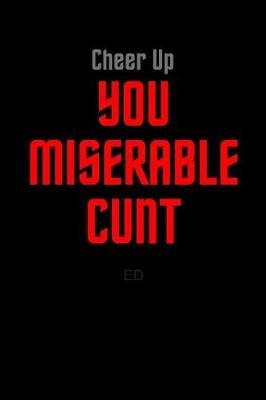 Book cover for Cheer Up You Miserable Cunt