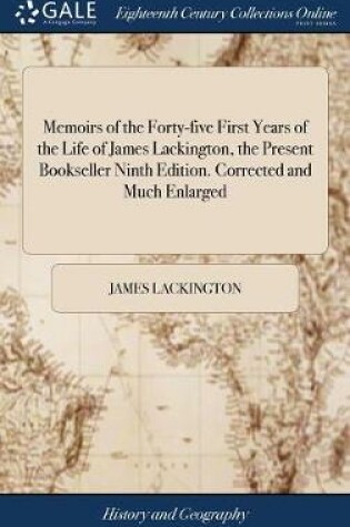 Cover of Memoirs of the Forty-Five First Years of the Life of James Lackington, the Present Bookseller Ninth Edition. Corrected and Much Enlarged