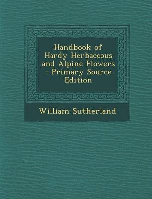 Book cover for Handbook of Hardy Herbaceous and Alpine Flowers - Primary Source Edition