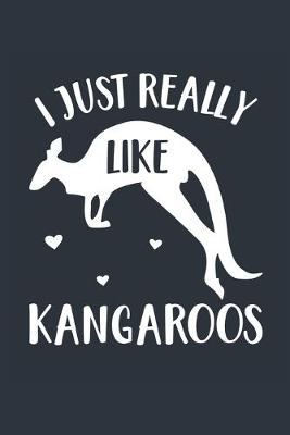 Book cover for I Just Really Like Kangaroos Notebook - Kangaroo Gift for Kangaroo Lovers - Kangaroo Journal - Kangaroo Diary