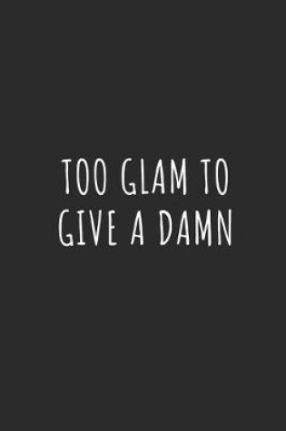 Cover of Too Glam to Give a Damn