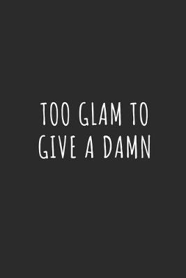 Book cover for Too Glam to Give a Damn