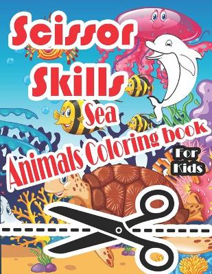 Book cover for Scissor Skills Sea Animals Coloring book for kids