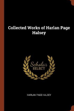 Cover of Collected Works of Harlan Page Halsey