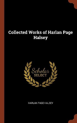 Book cover for Collected Works of Harlan Page Halsey