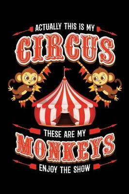 Book cover for Actually This Is My Circus These Are My Monkeys Enjoy The Show