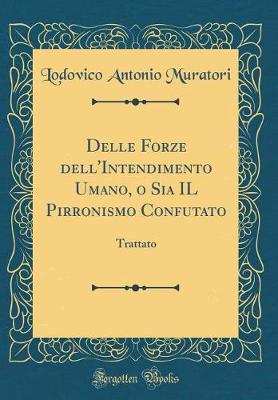 Book cover for Delle Forze Dell'intendimento Umano, O Sia Il Pirronismo Confutato