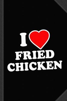 Book cover for I Love Fried Chicken Journal Notebook