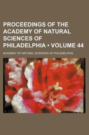 Cover of Proceedings of the Academy of Natural Sciences of Philadelphia (Volume 44 )