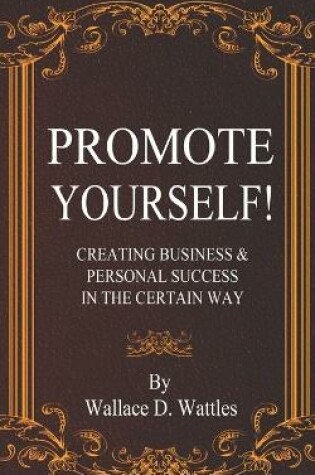 Cover of Promote Yourself! Creating Business & Personal Success in The Certain Way